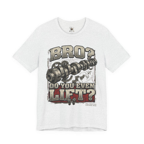 "Bro? Do You Even Lift?" Unisex T-Shirt | Full Throttle Garage USA