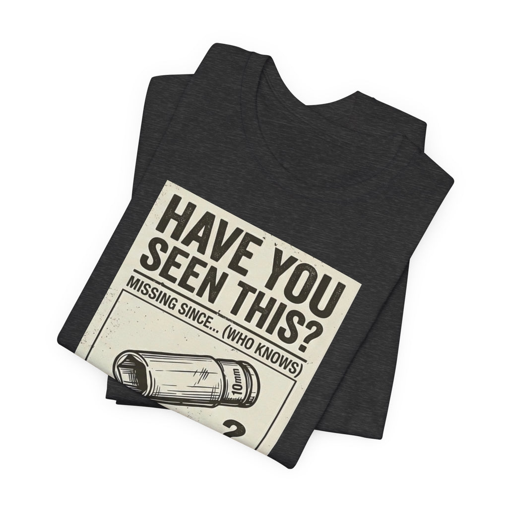 “Have you seen this” 10mm Socket missing poster tee